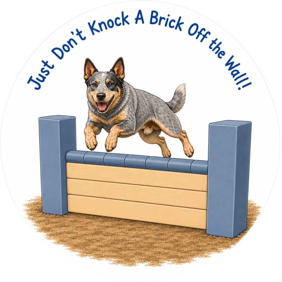 Just Don't Knock a Brick Off the Wall / Australian Cattle Dog / 3" vinyl sticker