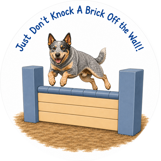 Just Don't Knock a Brick Off the Wall / Australian Cattle Dog / 3" vinyl sticker