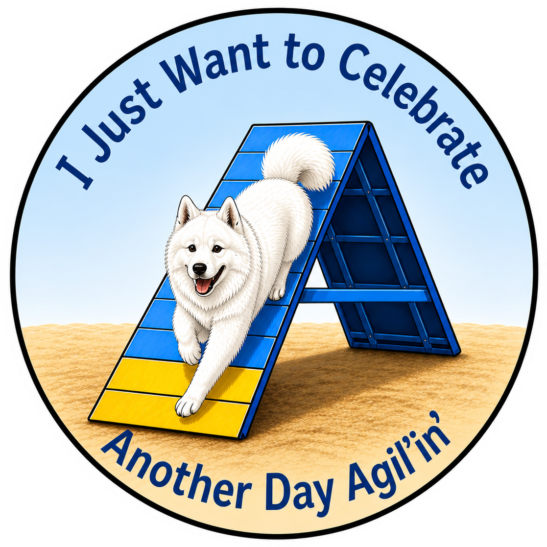 I Just Want To Celebrate Another Day Agil'in' / Samoyed / 3" vinyl sticker