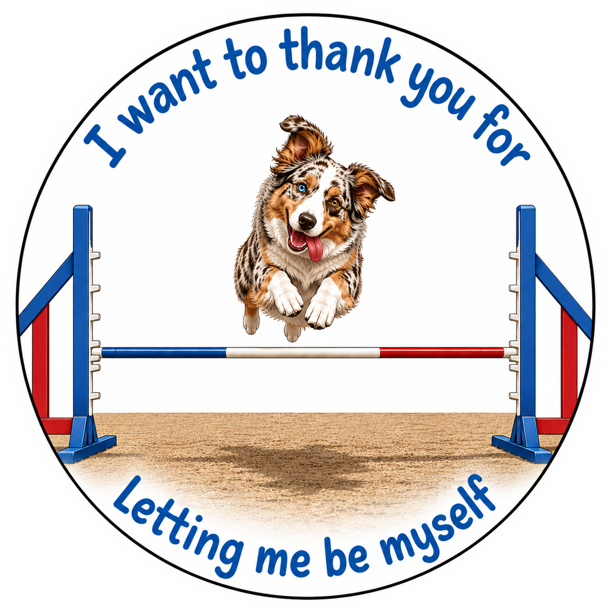 I want to thank you for  Letting me be myself / Miniature American Shepherd / 3" vinyl sticker