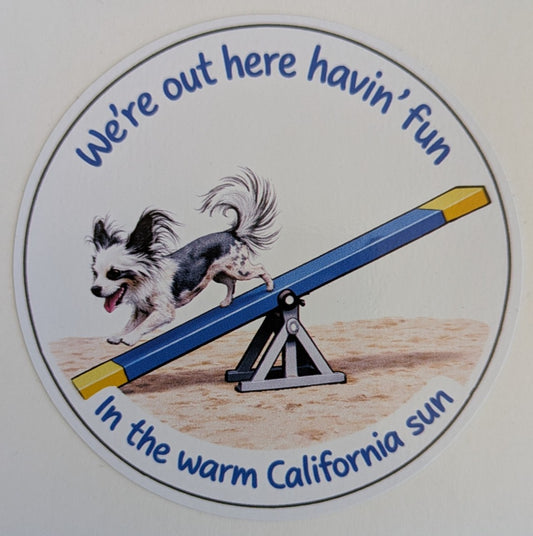 We're out here havin' fun / In the warm California sun / Chinese Crested / 3" vinyl sticker
