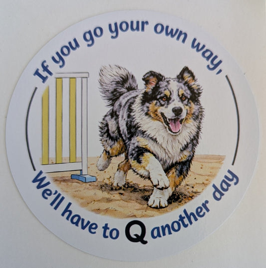 If you go your own way / We'll have to Q another day / Australian Shepherd / 3" vinyl sticker